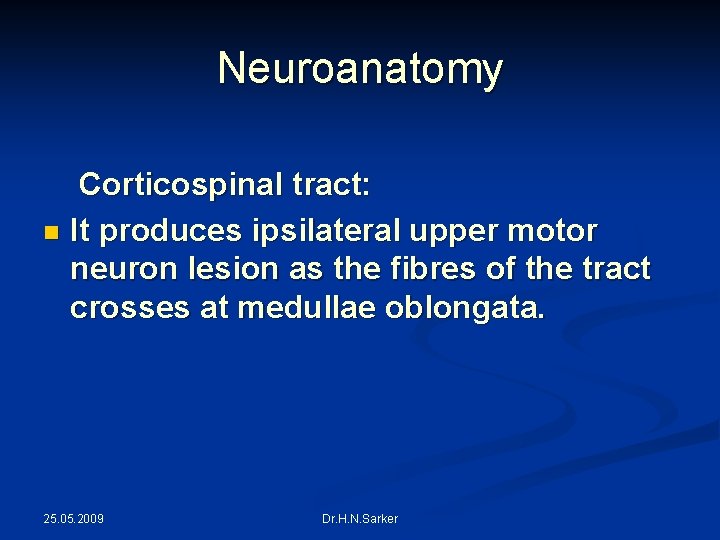 Neuroanatomy Corticospinal tract: n It produces ipsilateral upper motor neuron lesion as the fibres