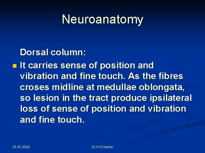Neuroanatomy Dorsal column: n It carries sense of position and vibration and fine touch.