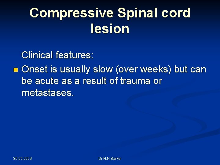 Compressive Spinal cord lesion Clinical features: n Onset is usually slow (over weeks) but