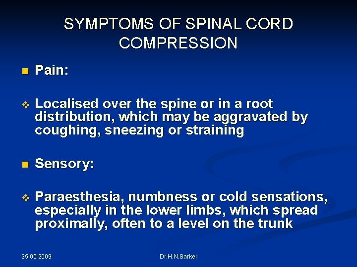 SYMPTOMS OF SPINAL CORD COMPRESSION n Pain: v Localised over the spine or in