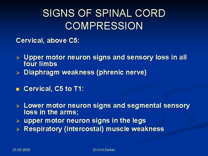 SIGNS OF SPINAL CORD COMPRESSION Cervical, above C 5: Ø Upper motor neuron signs