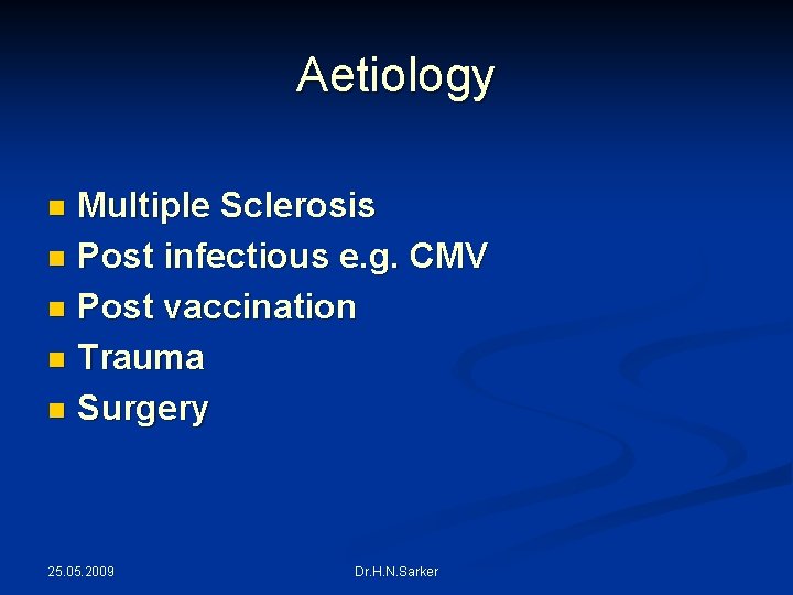 Aetiology Multiple Sclerosis n Post infectious e. g. CMV n Post vaccination n Trauma