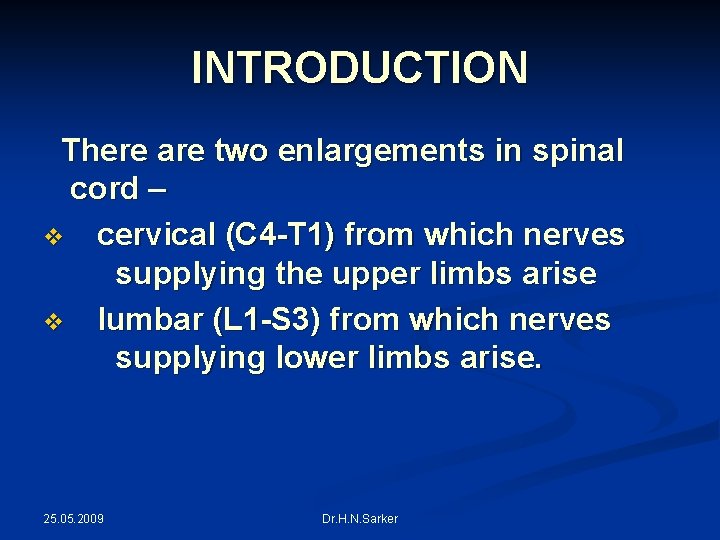 INTRODUCTION There are two enlargements in spinal cord – v cervical (C 4 -T