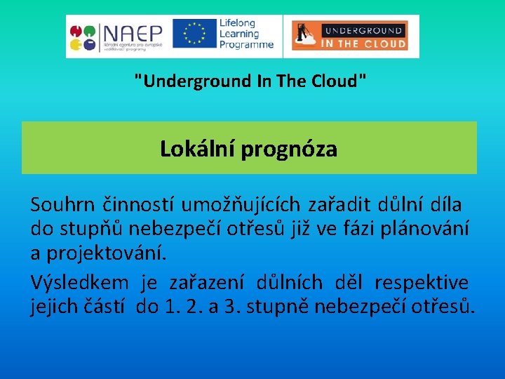 "Underground In The Cloud" Lokální prognóza Souhrn činností umožňujících zařadit důlní díla do stupňů