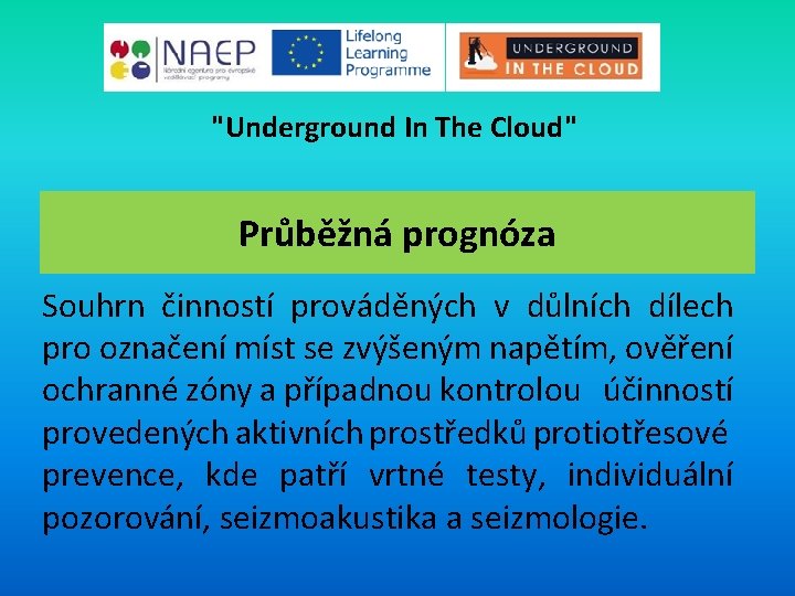 "Underground In The Cloud" Průběžná prognóza Souhrn činností prováděných v důlních dílech pro označení