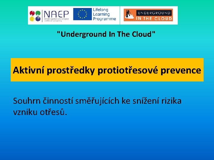 "Underground In The Cloud" Aktivní prostředky protiotřesové prevence Souhrn činností směřujících ke snížení rizika