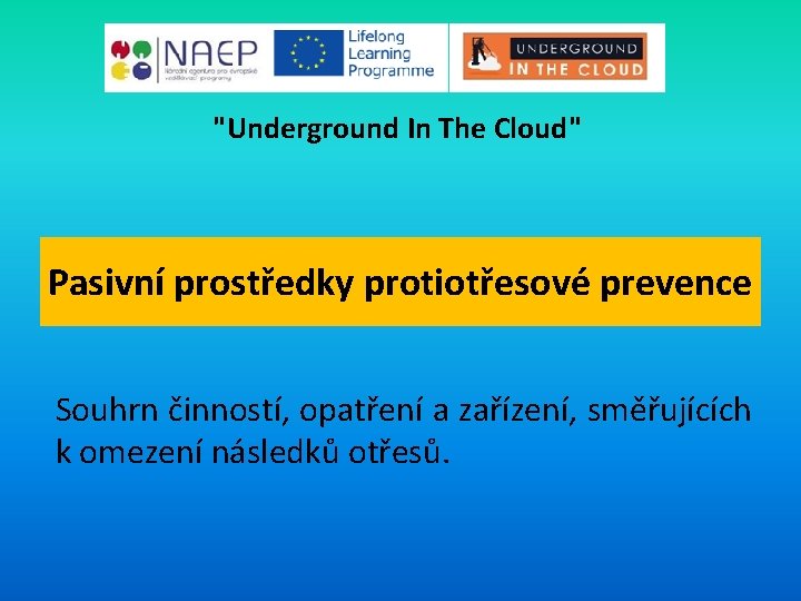 "Underground In The Cloud" Pasivní prostředky protiotřesové prevence Souhrn činností, opatření a zařízení, směřujících