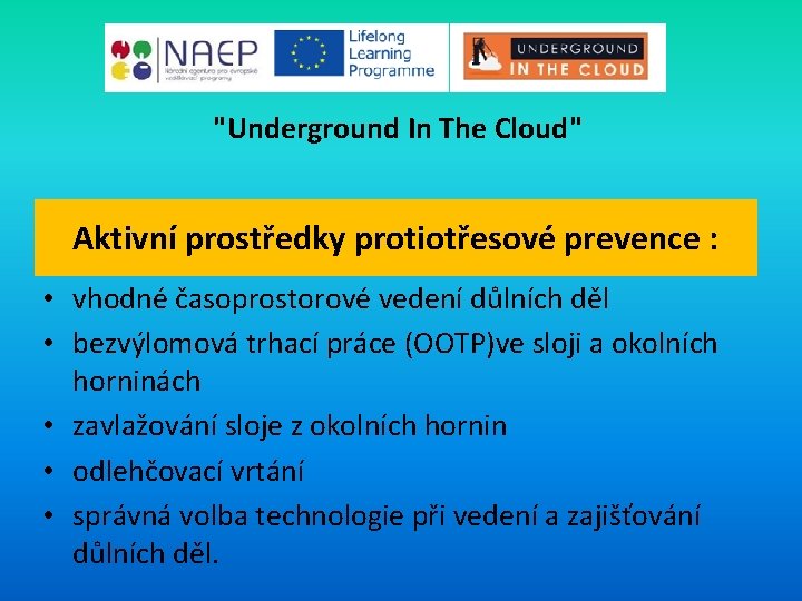 "Underground In The Cloud" Aktivní prostředky protiotřesové prevence : • vhodné časoprostorové vedení důlních