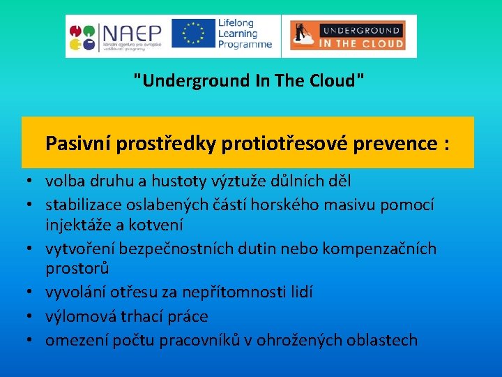 "Underground In The Cloud" Pasivní prostředky protiotřesové prevence : • volba druhu a hustoty