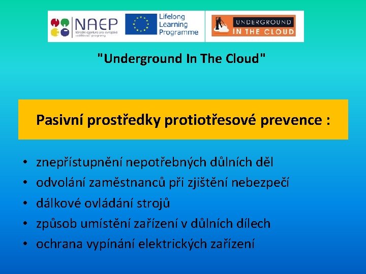 "Underground In The Cloud" Pasivní prostředky protiotřesové prevence : • • • znepřístupnění nepotřebných