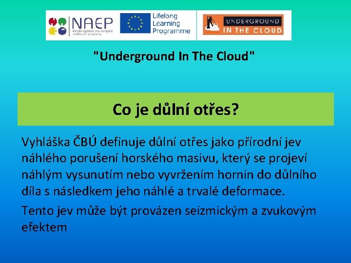 "Underground In The Cloud" Co je důlní otřes? Vyhláška ČBÚ definuje důlní otřes jako