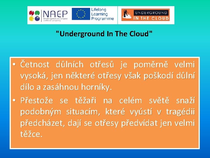 "Underground In The Cloud" • Četnost důlních otřesů je poměrně velmi vysoká, jen některé