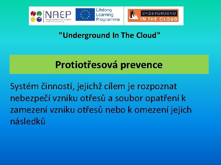 "Underground In The Cloud" Protiotřesová prevence Systém činností, jejichž cílem je rozpoznat nebezpečí vzniku