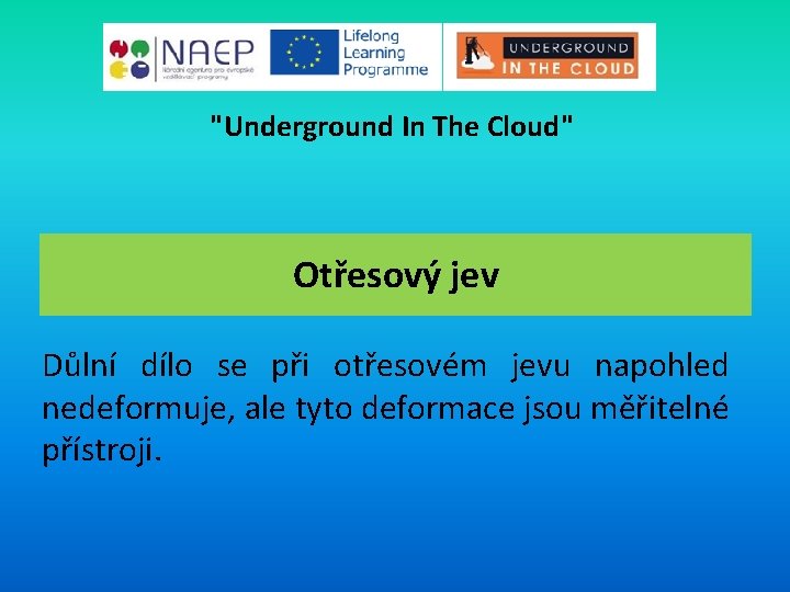 "Underground In The Cloud" Otřesový jev Důlní dílo se při otřesovém jevu napohled nedeformuje,