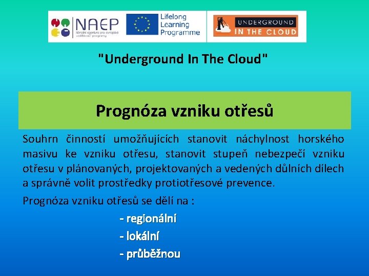 "Underground In The Cloud" Prognóza vzniku otřesů Souhrn činností umožňujících stanovit náchylnost horského masivu