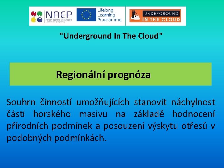 "Underground In The Cloud" Regionální prognóza Souhrn činností umožňujících stanovit náchylnost části horského masivu