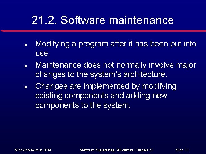 21. 2. Software maintenance l l l Modifying a program after it has been