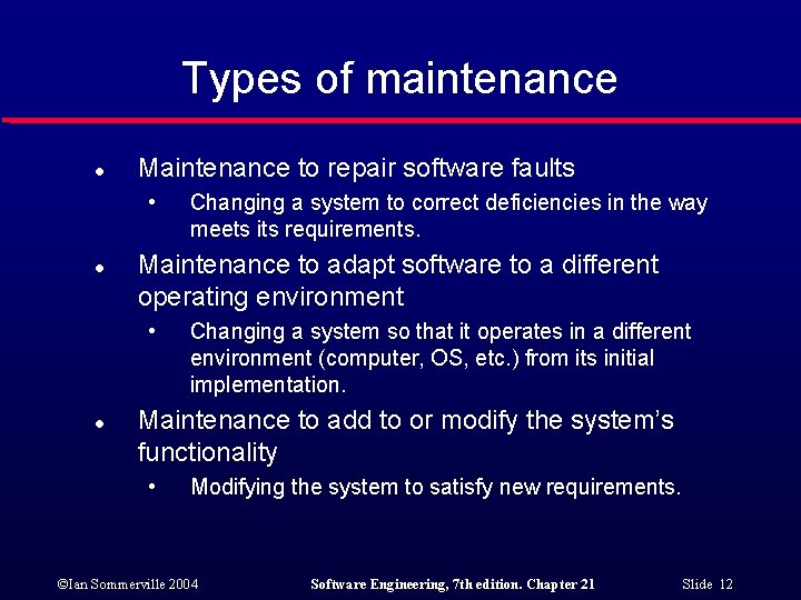 Types of maintenance l Maintenance to repair software faults • l Maintenance to adapt
