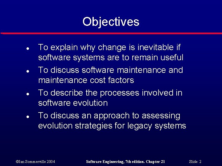 Objectives l l To explain why change is inevitable if software systems are to