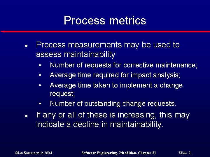 Process metrics l Process measurements may be used to assess maintainability • • l