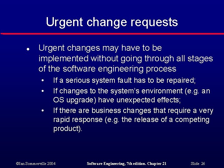 Urgent change requests l Urgent changes may have to be implemented without going through