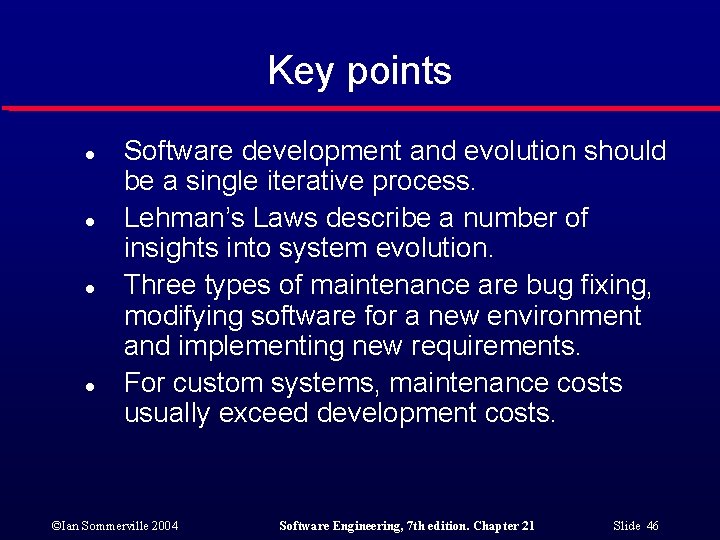 Key points l l Software development and evolution should be a single iterative process.