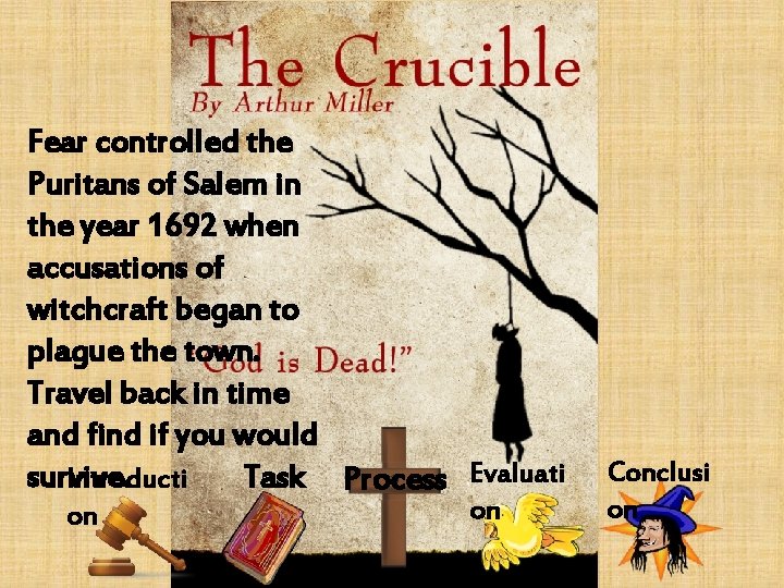 Fear controlled the Puritans of Salem in the year 1692 when accusations of witchcraft