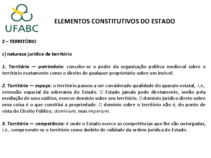 ELEMENTOS CONSTITUTIVOS DO ESTADO 2 – TERRITÓRIO c) natureza jurídica de território 1. Território