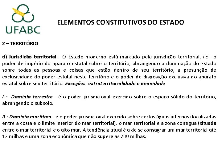 ELEMENTOS CONSTITUTIVOS DO ESTADO 2 – TERRITÓRIO d) Jurisdição territorial: O Estado moderno está