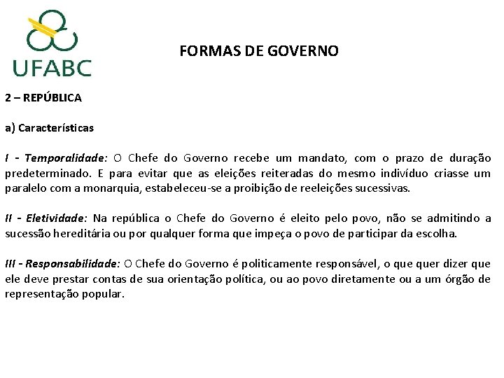 FORMAS DE GOVERNO 2 – REPÚBLICA a) Características I - Temporalidade: O Chefe do