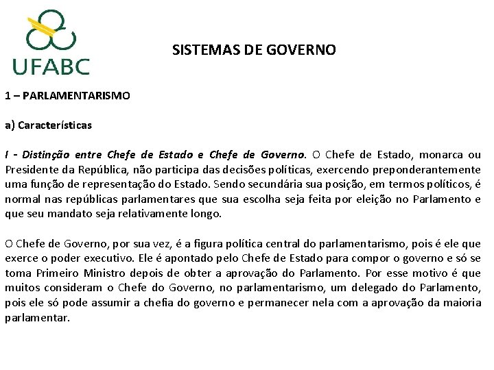 SISTEMAS DE GOVERNO 1 – PARLAMENTARISMO a) Características I - Distinção entre Chefe de