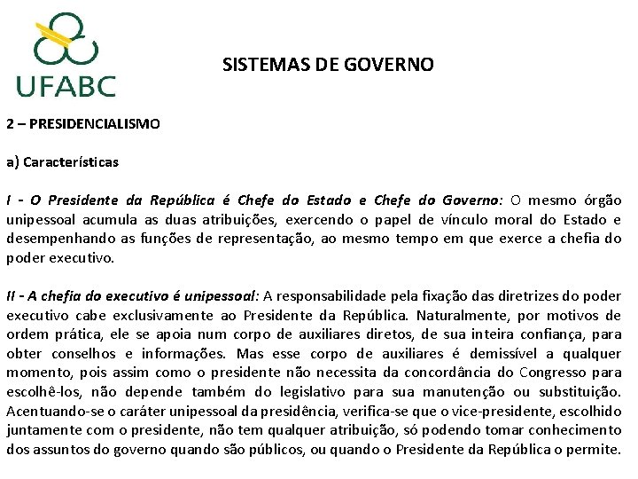 SISTEMAS DE GOVERNO 2 – PRESIDENCIALISMO a) Características I - O Presidente da República