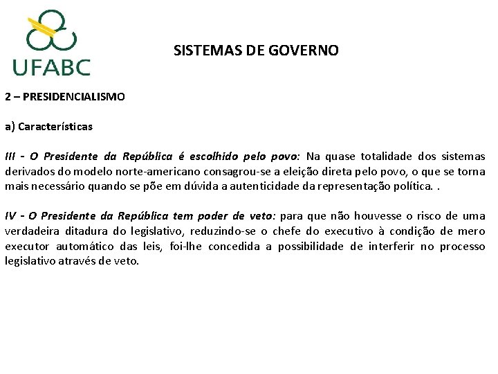 SISTEMAS DE GOVERNO 2 – PRESIDENCIALISMO a) Características III - O Presidente da República