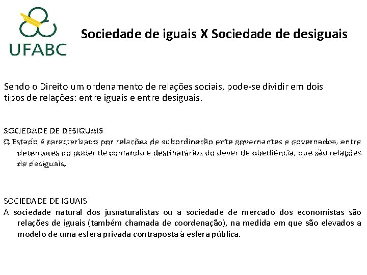 Sociedade de iguais X Sociedade de desiguais Sendo o Direito um ordenamento de relações