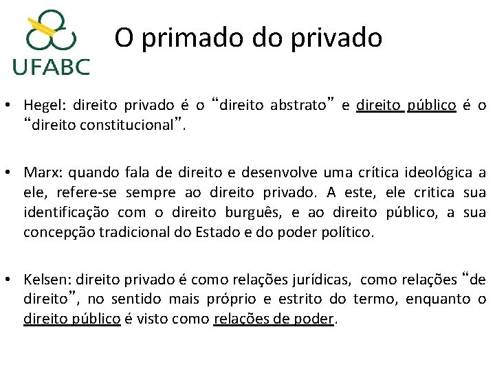 O primado do privado • Hegel: direito privado é o “direito abstrato” e direito