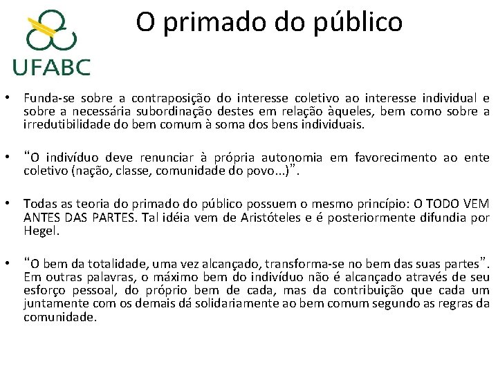 O primado do público • Funda-se sobre a contraposição do interesse coletivo ao interesse