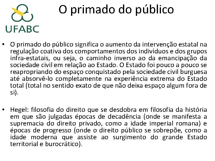 O primado do público • O primado do público significa o aumento da intervenção