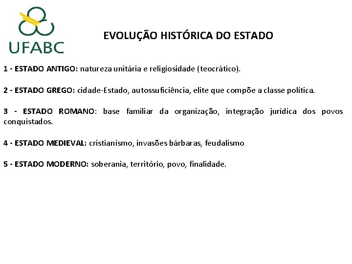 EVOLUÇÃO HISTÓRICA DO ESTADO 1 - ESTADO ANTIGO: natureza unitária e religiosidade (teocrático). 2