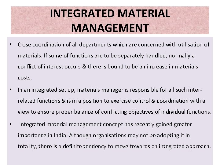 INTEGRATED MATERIAL MANAGEMENT • Close coordination of all departments which are concerned with utilisation INTEGRATED MATERIAL MANAGEMENT • Close coordination of all departments which are concerned with utilisation