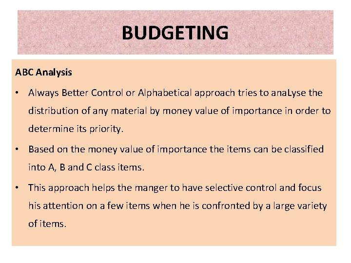 BUDGETING ABC Analysis • Always Better Control or Alphabetical approach tries to ana. Lyse BUDGETING ABC Analysis • Always Better Control or Alphabetical approach tries to ana. Lyse