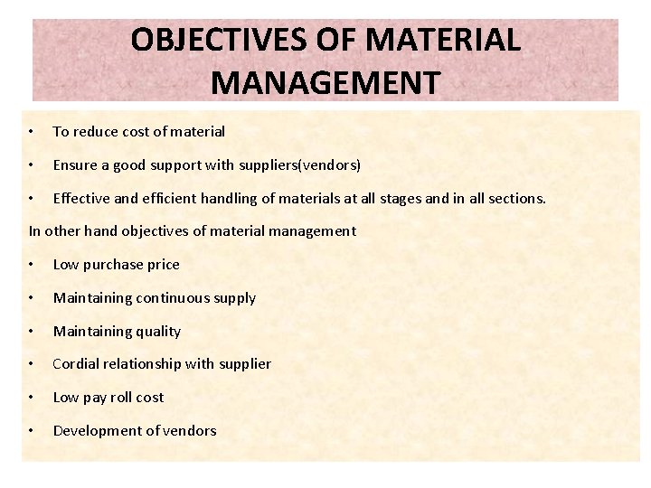 OBJECTIVES OF MATERIAL MANAGEMENT • To reduce cost of material • Ensure a good OBJECTIVES OF MATERIAL MANAGEMENT • To reduce cost of material • Ensure a good
