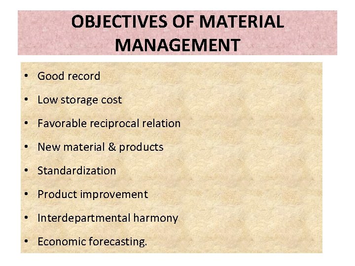 OBJECTIVES OF MATERIAL MANAGEMENT • Good record • Low storage cost • Favorable reciprocal OBJECTIVES OF MATERIAL MANAGEMENT • Good record • Low storage cost • Favorable reciprocal