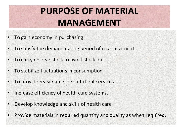 PURPOSE OF MATERIAL MANAGEMENT • To gain economy in purchasing • To satisfy the PURPOSE OF MATERIAL MANAGEMENT • To gain economy in purchasing • To satisfy the