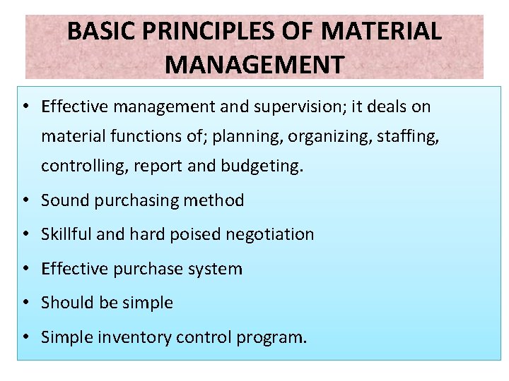 BASIC PRINCIPLES OF MATERIAL MANAGEMENT • Effective management and supervision; it deals on material BASIC PRINCIPLES OF MATERIAL MANAGEMENT • Effective management and supervision; it deals on material