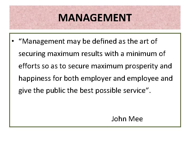 MANAGEMENT • “Management may be defined as the art of securing maximum results with MANAGEMENT • “Management may be defined as the art of securing maximum results with