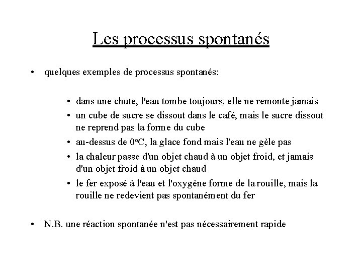 Les processus spontanés • quelques exemples de processus spontanés: • dans une chute, l'eau