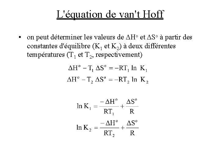 L'équation de van't Hoff • on peut déterminer les valeurs de DHo et DSo