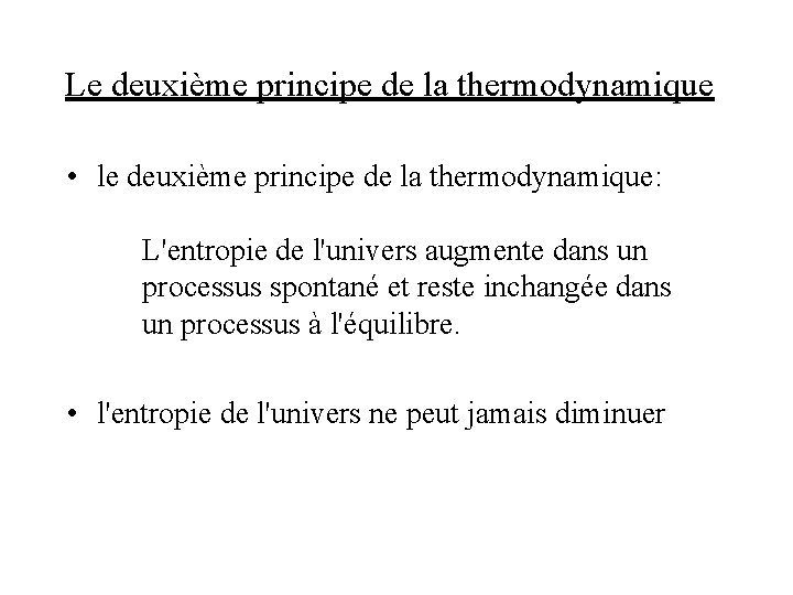 Le deuxième principe de la thermodynamique • le deuxième principe de la thermodynamique: L'entropie