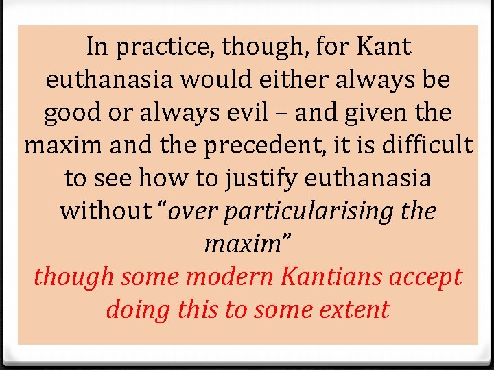 In practice, Kant though, for Kant euthanasia would either always be 0 Kant believed In practice, Kant though, for Kant euthanasia would either always be 0 Kant believed