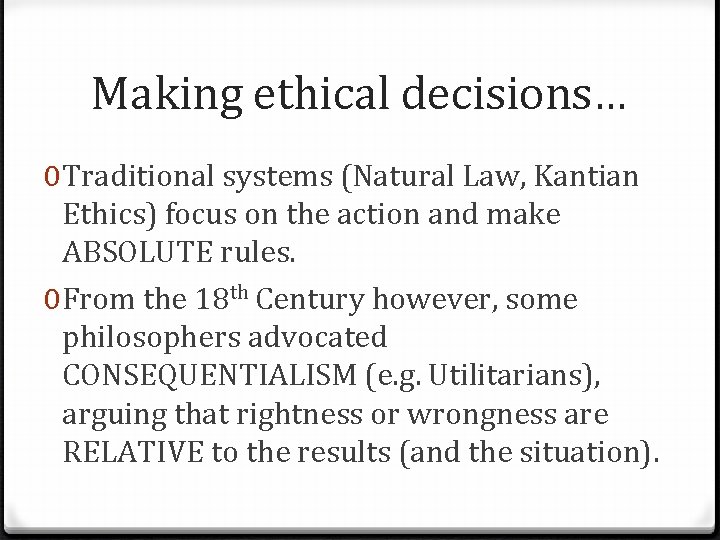 Making ethical decisions… 0 Traditional systems (Natural Law, Kantian Ethics) focus on the action Making ethical decisions… 0 Traditional systems (Natural Law, Kantian Ethics) focus on the action